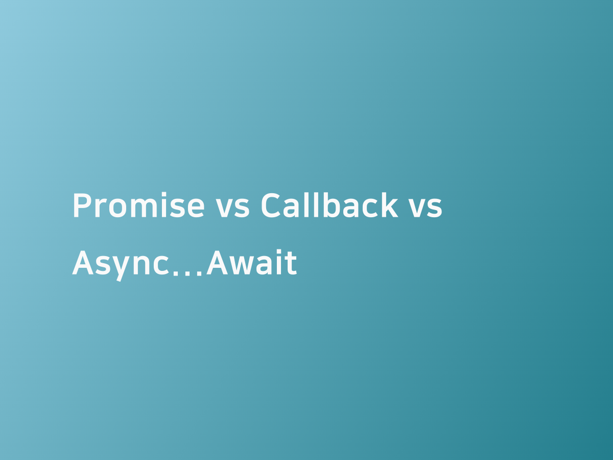 Promise vs Callback vs Async...Await | 코드너리