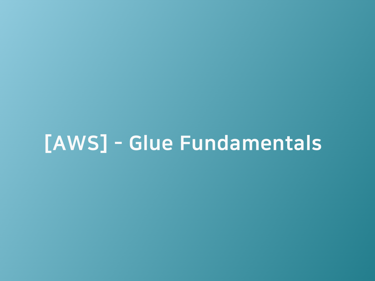 [AWS] Glue Fundamentals 코드너리