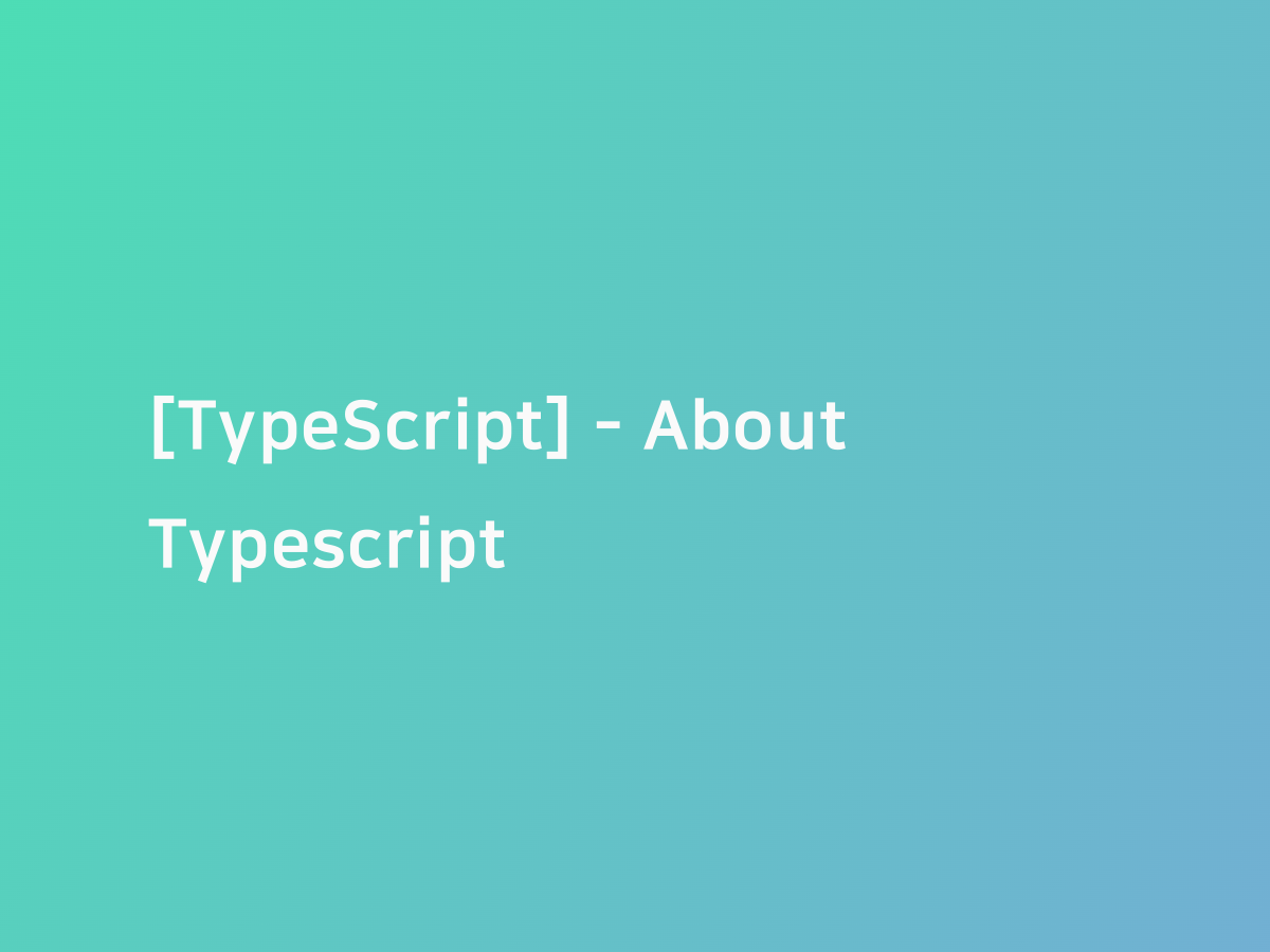 [TypeScript] - About Typescript | 코드너리