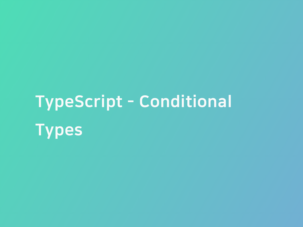 TypeScript Conditional Types 