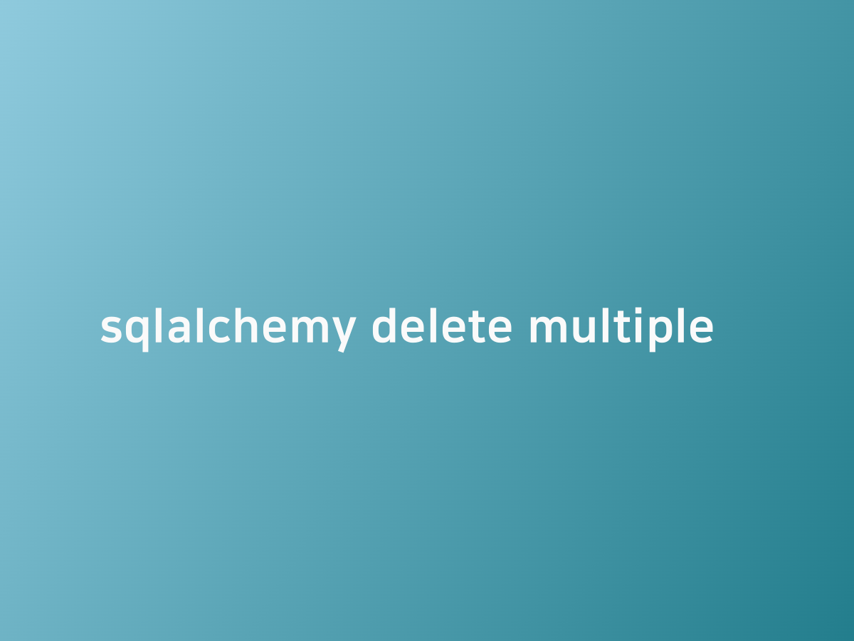 sqlalchemy delete multiple 코드너리